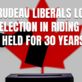 Trudeau Liberals Lose By-Election in Riding They Held for 30 Years